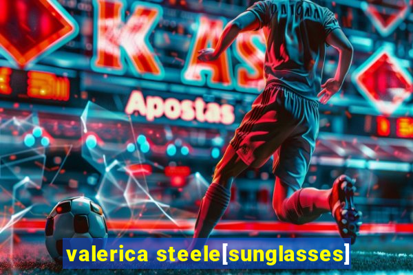 valerica steele[sunglasses]